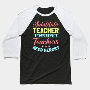 Substitute Teacher Design  Even Teachers Need Heroes Gift Baseball T-Shirt